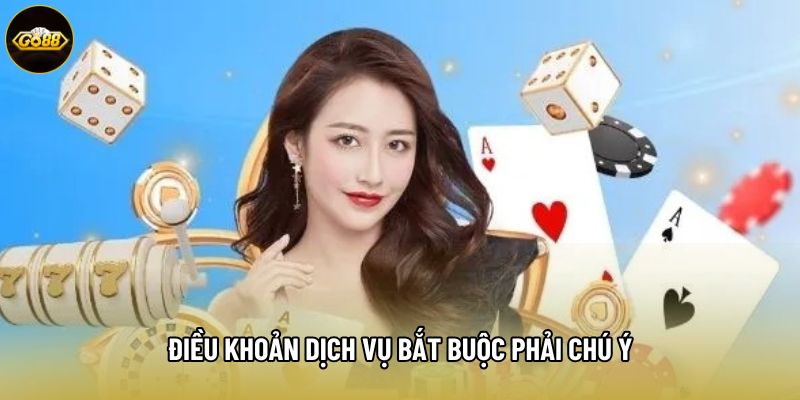 Điều khoản dịch vụ bắt buộc phải chú ý Điều khoản dịch vụ bắt buộc phải chú ý