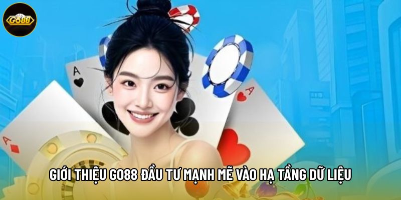 Giới thiệu Go88 đầu tư mạnh mẽ vào hạ tầng dữ liệu Giới thiệu Go88 đầu tư mạnh mẽ vào hạ tầng dữ liệu