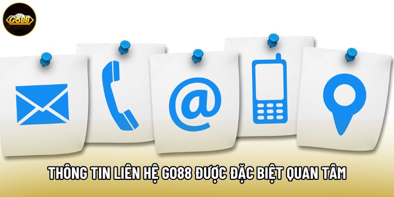 Thông tin liên hệ Go88 được đặc biệt quan tâm Thông tin liên hệ Go88 được đặc biệt quan tâm